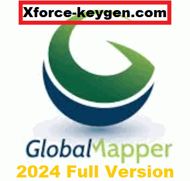Global Mapper Crack 25.2 + Torrent 2024 Full Version Download!